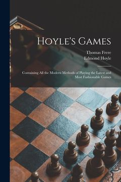 portada Hoyle's Games: Containing All the Modern Methods of Playing the Latest and Most Fashionable Games (in English)