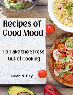 portada Recipes of Good Mood: To Take the Stress Out of Cooking (en Inglés)