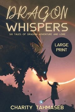 portada Dragon Whispers: Six Tales of Dragon Adventure and Lore (en Inglés)