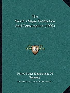 portada the world's sugar production and consumption (1902) (en Inglés)