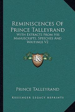 portada reminiscences of prince talleyrand: with extracts from his manuscripts, speeches and writings v2 (en Inglés)