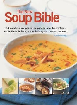 portada the new soup bible: 200 classic recipes from around the world, shown step-by-step in 750 gorgeous photographs (in English)