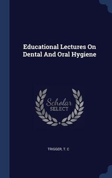 portada Educational Lectures On Dental And Oral Hygiene