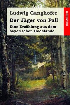 portada Der Jäger von Fall: Eine Erzählung aus dem bayerischen Hochlande (en Alemán)