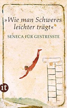 portada Wie man Schweres Leichter Trägt«: Seneca für Gestreßte (Insel Taschenbuch) (en Alemán)