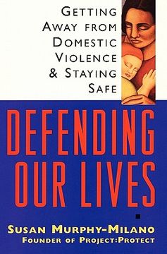 portada Defending our Lives: Getting Away From Domestic Violence & Staying Safe (in English)
