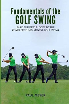 portada Fundamentals of the Golf Swing: Basic Building Blocks to the Complete Fundamental Golf Swing (en Inglés)