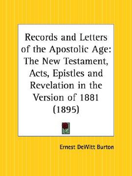 portada records and letters of the apostolic age: the new testament, acts, epistles and revelation in the version of 1881 (in English)