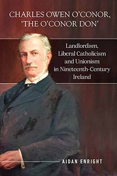 portada Charles Owen O'Conor, "The O'Conor Don": Landlordism, Liberal Catholicism and Unionism in Nineteenth-Century Ireland (en Inglés)