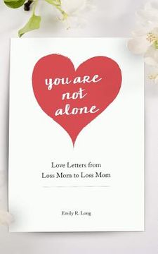 portada You are not Alone: Love Letters From Loss mom to Loss mom (in English)