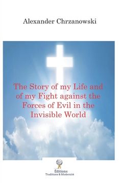 portada The Story of my Life and of my Fight against the Forces of Evil in the Invisible World