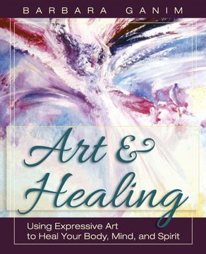 portada Art and Healing: Using Expressive art to Heal Your Body, Mind, and Spirit (in English)