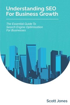 portada Understanding SEO For Business Growth: The Essential Guide To Search Engine Optimisation For Businesses (en Inglés)