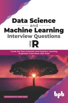portada Data Science and Machine Learning Interview Questions Using R: Crack the Data Scientist and Machine Learning Engineers Interviews with Ease (English E (en Inglés)