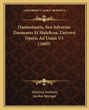 portada Daemonastix, Seu Adversus Daemones Et Maleficos, Universi Operis Ad Usum V3 (1669) (en Latin)