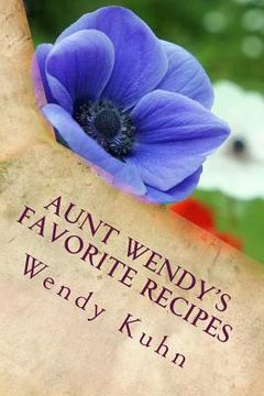 portada Aunt Wendy's Favorite Recipes: Easy, Quick and Delicious Healthy Cooking (and Cleaning)