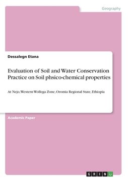 portada Evaluation of Soil and Water Conservation Practice on Soil phsico-chemical properties: At Nejo, Western Wollega Zone, Oromia Regional State, Ethiopia (in English)