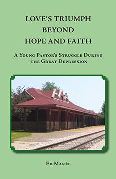 portada Love's Triumph Beyond Hope and Faith: A Young Pastor's Struggle During the Great Depression (in English)