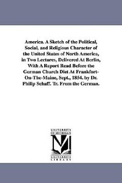 portada america. a sketch of the political, social, and religious character of the united states of north america, in two lectures, delivered at berlin, with (en Inglés)