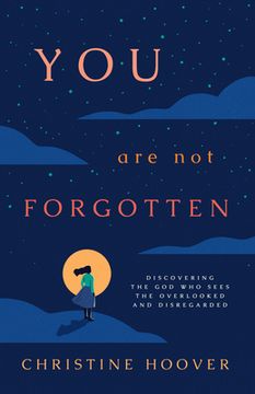 portada You Are Not Forgotten: Discovering the God Who Sees the Overlooked and Disregarded (in English)