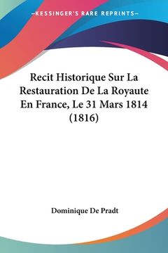 portada Recit Historique Sur La Restauration De La Royaute En France, Le 31 Mars 1814 (1816) (en Francés)