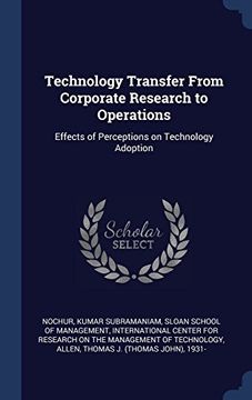 portada Technology Transfer From Corporate Research to Operations: Effects of Perceptions on Technology Adoption