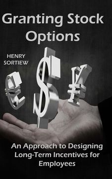 portada Granting Stock Options: An Approach To Designing Long-Term Incentives For Employee (en Inglés)