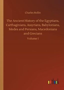 portada The Ancient History of the Egyptians, Carthaginians, Assyrians, Babylonians, Medes and Persians, Macedonians and Grecians
