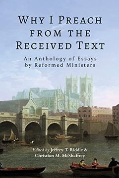 portada Why i Preach From the Received Text: An Anthology of Essays by Reformed Ministers (en Inglés)