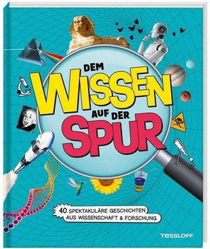 portada Dem Wissen auf der Spur. 40 Spektakuläre Geschichten aus Wissenschaft & Forschung (en Alemán)
