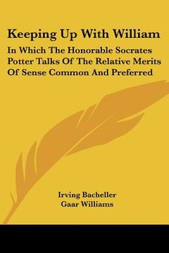 portada keeping up with william: in which the honorable socrates potter talks of the relative merits of sense common and preferred