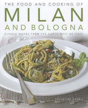 portada The Food and Cooking of Milan and Bologna: Classic Dishes from the North-West of Italy (en Inglés)