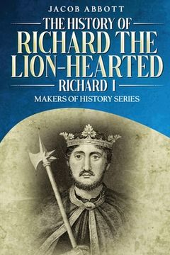 portada The History of Richard the Lion-hearted (Richard I): Makers of History Series (in English)