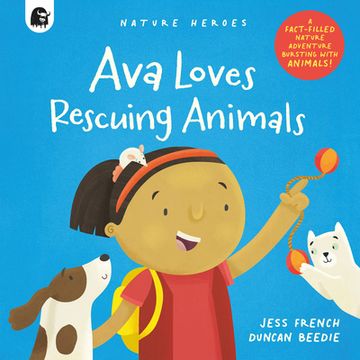 portada Ava Loves Rescuing Animals: A Fact-Filled Nature Adventure Bursting With Animals! (Nature Heroes, 4) 