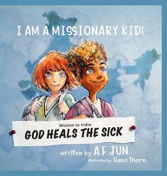 portada Mission to India: God Heals the Sick (I AM A MISSIONARY KID! SERIES): Missionary Stories for Kids (en Inglés)