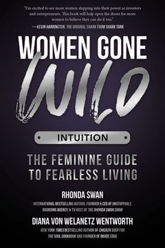 Women Gone Wild: Intuition: The Feminine Guide to Fearless Living (en Inglés)