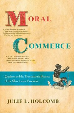 portada Moral Commerce: Quakers and the Transatlantic Boycott of the Slave Labor Economy (en Inglés)