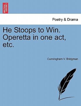 portada he stoops to win. operetta in one act, etc. (en Inglés)