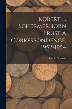 portada Robert F. Schermerhorn Trust A Correspondence, 1952-1954