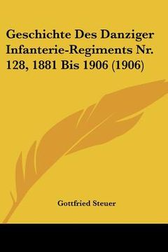 portada Geschichte Des Danziger Infanterie-Regiments Nr. 128, 1881 Bis 1906 (1906) (en Alemán)