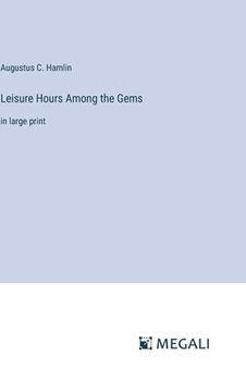 portada Leisure Hours Among the Gems: in large print (en Inglés)