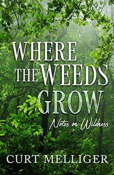 portada Where the Weeds Grow: Notes on Wildness (en Inglés)