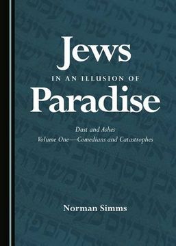 portada Jews in an Illusion of Paradise: Comedians and Catastrophes Volume One: Dust and Ashes (in English)