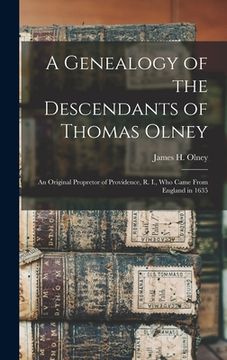 portada A Genealogy of the Descendants of Thomas Olney: an Original Propretor of Providence, R. I., Who Came From England in 1635 (in English)