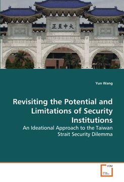 portada Revisiting the Potential and Limitations of Security Institutions: An Ideational Approach to the Taiwan Strait Security Dilemma (en Inglés)