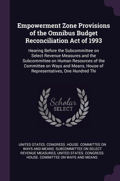 portada Empowerment Zone Provisions of the Omnibus Budget Reconciliation Act of 1993: Hearing Before the Subcommittee on Select Revenue Measures and the Subco (en Inglés)