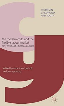 portada The Modern Child and the Flexible Labour Market: Early Childhood Education and Care (Studies in Childhood and Youth) (en Inglés)