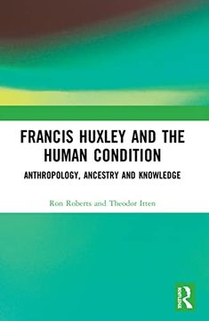 portada Francis Huxley and the Human Condition: Anthropology, Ancestry and Knowledge (en Inglés)