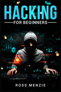 portada Hacking for Beginners: Comprehensive Guide on Hacking Websites, Smartphones, Wireless Networks, Conducting Social Engineering, Performing a P (en Inglés)
