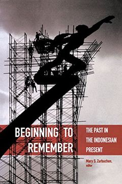 portada Beginning to Remember: The Past in the Indonesian Present (Critical Dialogues in Southeast Asian Studies) 